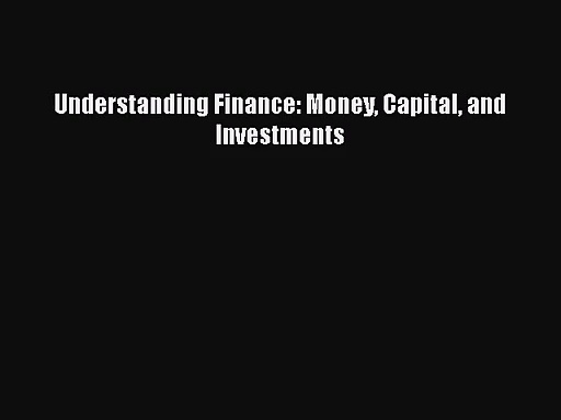 [PDF Download] Understanding Finance: Money Capital and Investments [PDF] Full Ebook