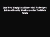 PDF Download Let's Wok! Simply Easy Chinese Stir Fry Recipes: Quick and Healthy Wok Recipes