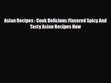 PDF Download Asian Recipes : Cook Delicious Flavored Spicy And Tasty Asian Recipes Now PDF