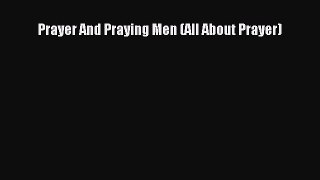Prayer And Praying Men (All About Prayer) [Read] Full Ebook