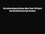 PDF Download The Indian Vegan Kitchen: More Than 150 Quick and Healthy Homestyle Recipes PDF