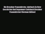 [PDF Download] Die Dresdner Frauenkirche: Jahrbuch Zu Ihrer Geschichte Und Gegenwart (Jahrbuch