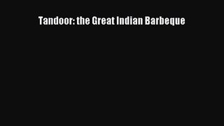 PDF Download Tandoor: the Great Indian Barbeque PDF Full Ebook
