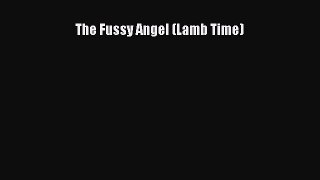 [PDF Download] The Fussy Angel (Lamb Time) [Read] Full Ebook