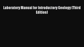 [PDF Download] Laboratory Manual for Introductory Geology (Third Edition) [Download] Full Ebook