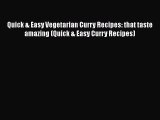 PDF Download Quick & Easy Vegetarian Curry Recipes: that taste amazing (Quick & Easy Curry