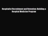 [PDF Download] Hospitalist Recruitment and Retention: Building a Hospital Medicine Program
