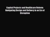 [PDF Download] Capital Projects and Healthcare Reform: Navigating Design and Delivery in an