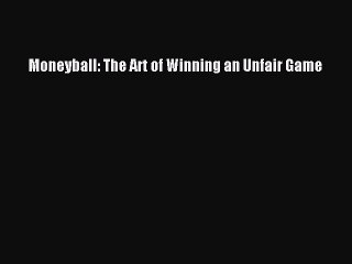 [PDF Download] Moneyball: The Art of Winning an Unfair Game [Download] Full Ebook