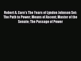 [PDF Download] Robert A. Caro's The Years of Lyndon Johnson Set: The Path to Power Means of