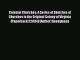 [PDF Download] Colonial Churches: A Series of Sketches of Churches in the Original Colony of
