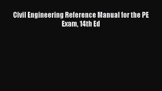 [PDF Download] Civil Engineering Reference Manual for the PE Exam 14th Ed [Read] Online