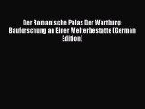 [PDF Download] Der Romanische Palas Der Wartburg: Bauforschung an Einer Welterbestatte (German