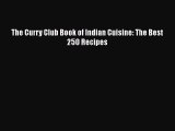 PDF Download The Curry Club Book of Indian Cuisine: The Best 250 Recipes Read Full Ebook