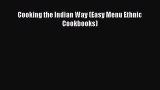PDF Download Cooking the Indian Way (Easy Menu Ethnic Cookbooks) PDF Online
