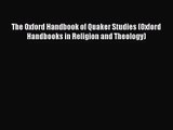 [PDF Download] The Oxford Handbook of Quaker Studies (Oxford Handbooks in Religion and Theology)