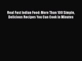 PDF Download Real Fast Indian Food: More Than 100 Simple Delicious Recipes You Can Cook in