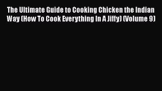 PDF Download The Ultimate Guide to Cooking Chicken the Indian Way (How To Cook Everything In
