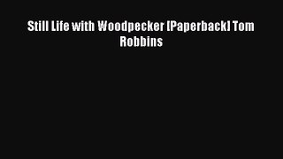 PDF Download Still Life with Woodpecker [Paperback] Tom Robbins PDF Full Ebook