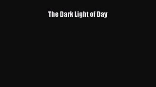 PDF Download The Dark Light of Day Download Full Ebook