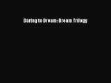 PDF Download Daring to Dream: Dream Trilogy Read Online