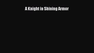 PDF Download A Knight in Shining Armor PDF Online