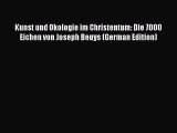 [PDF Download] Kunst und Okologie im Christentum: Die 7000 Eichen von Joseph Beuys (German