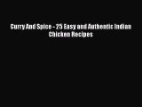 PDF Download Curry And Spice - 25 Easy and Authentic Indian Chicken Recipes PDF Online