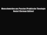 [PDF Download] Menschwerden aus Passion (Praktische Theologie Heute) (German Edition) [Read]