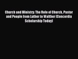 [PDF Download] Church and Ministry: The Role of Church Pastor and People from Luther to Walther
