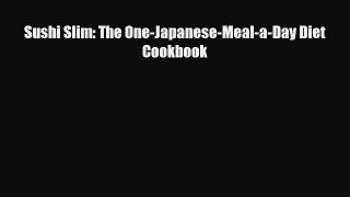 PDF Download Sushi Slim: The One-Japanese-Meal-a-Day Diet Cookbook Read Online