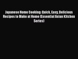 PDF Download Japanese Home Cooking: Quick Easy Delicious Recipes to Make at Home (Essential