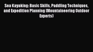 [PDF Download] Sea Kayaking: Basic Skills Paddling Techniques and Expedition Planning (Mountaineering
