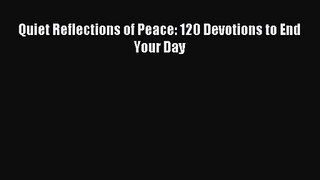 [PDF Download] Quiet Reflections of Peace: 120 Devotions to End Your Day [Download] Online