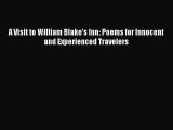 [PDF Download] A Visit to William Blake's Inn: Poems for Innocent and Experienced Travelers