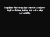 [PDF Download] Boyfriend Astrology: How to understand your boyfriends love dating and zodiac