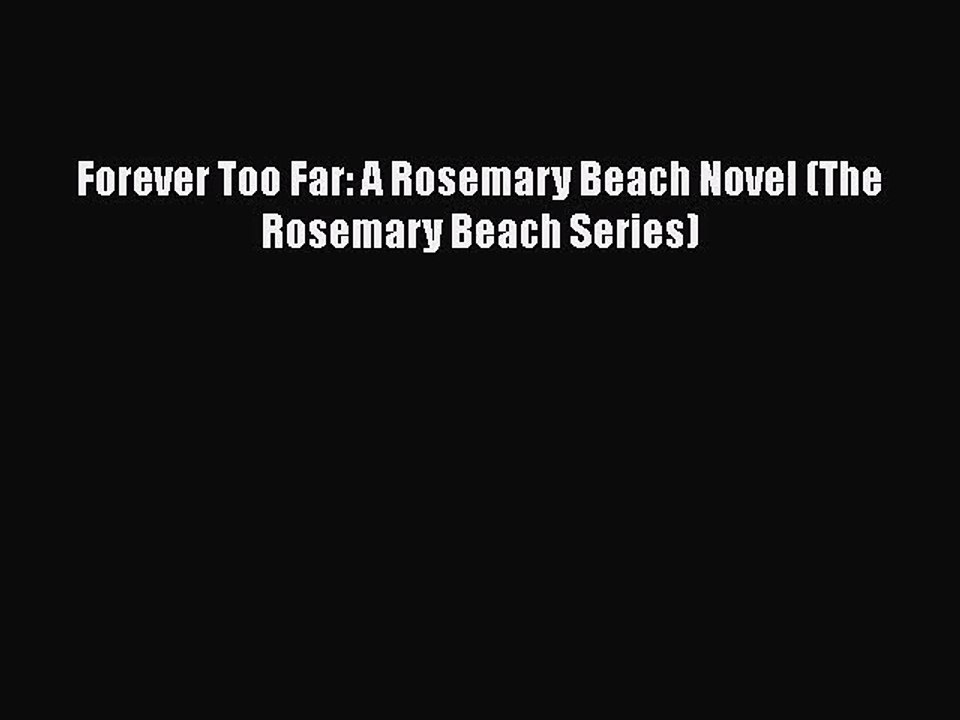 PDF Download Forever Too Far: A Rosemary Beach Novel (The Rosemary Beach Series) Read Online