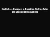 [PDF Download] Health Care Managers in Transition: Shifting Roles and Changing Organizations