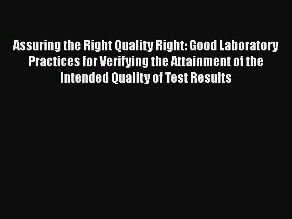 [PDF Download] Assuring the Right Quality Right: Good Laboratory Practices for Verifying the