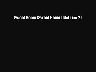 PDF Download Sweet Rome (Sweet Home) (Volume 2) Download Full Ebook