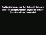 PDF Download Cooking the Indonesian Way: Culturally Authentic Foods Including Low-Fat and Vegetarian