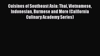 PDF Download Cuisines of Southeast Asia: Thai Vietnamese Indonesian Burmese and More (California