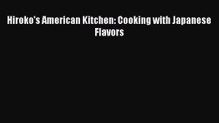 PDF Download Hiroko's American Kitchen: Cooking with Japanese Flavors Download Online