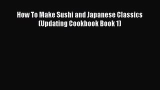 PDF Download How To Make Sushi and Japanese Classics (Updating Cookbook Book 1) Read Online