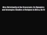 [PDF Download] Afro-Christianity at the Grassroots: Its Dynamics and Strategies (Studies of