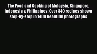 PDF Download The Food and Cooking of Malaysia Singapore Indonesia & Philippines: Over 340 recipes