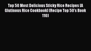 PDF Download Top 50 Most Delicious Sticky Rice Recipes [A Glutinous Rice Cookbook] (Recipe