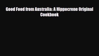 PDF Download Good Food from Australia: A Hippocrene Original Cookbook PDF Full Ebook