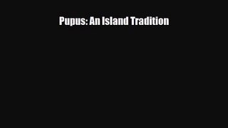 PDF Download Pupus: An Island Tradition Read Online