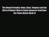 PDF Download The Umami Formula: Udon Soba Tempura and the Birth of Ramen (How to Enjoy Japanese